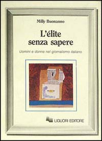 L' élite senza sapere. Uomini e donne del giornalismo italiano Scarica PDF EPUB
