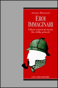 Eroi immaginari. L'identità nazionale nei romanzi, film, telefilm, polizieschi Scarica PDF EPUB
