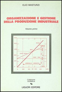 Organizzazione e gestione della produzione industriale. Vol. 1