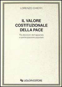 Valore costituzionale della pace. Tra decisioni dell'apparato e pa rtecipazione popolare Scarica PDF EPUB
