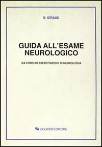 Guida all'esame neurologico. Da corsi di esercitazioni di neurologia