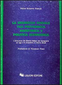 La sicurezza sociale tra previdenza, assistenza e politica economica. L'evoluzione del sistema italiano dal dopoguerra ad oggi e le prospettive di riforma attuali Scarica PDF EPUB
