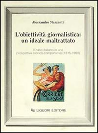 L' obiettività giornalistica: un ideale maltrattato. Il caso italiano in una prospettiva storico-comparativa (1815-1990) Scarica PDF EPUB
