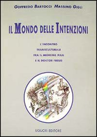 Il mondo delle intenzioni. L'incontro transculturale fra il medicine man e il doktor Freud Scarica PDF EPUB
