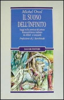 Il suono dellinfinito. Saggi sulla poetica del primo Romanticismo italiano da Alfieri a Leopardi.pdf
