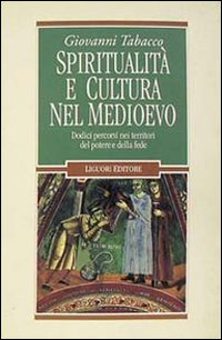 Spiritualità e cultura nel Medioevo. Dodici percorsi nei territori del potere e della fede Scarica PDF EPUB
