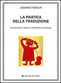 La pratica della traduzione. Dal francese in italiano e dall'italiano in francese