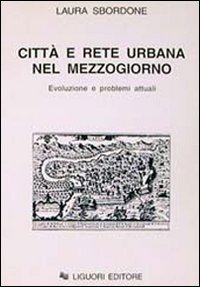 Città e rete urbana nel Mezzogiorno. Evoluzione e problemi attuali Scarica PDF EPUB
