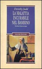 Libro La malattia incurabile nel bambino. Problemi di psicoterapia Dorothy Judd