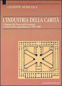 L' industria della carità. L'Albergo dei Poveri nell'economia e nella società tra '700 e '800 Scarica PDF EPUB
