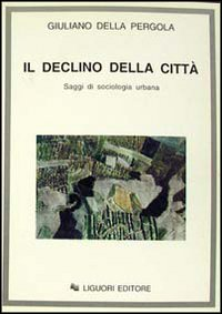 Il declino della città. Saggi di sociologia urbana Scarica PDF EPUB
