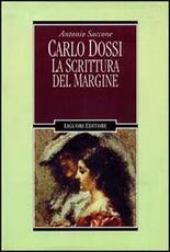 Libro Carlo Dossi. La scrittura del margine Antonio Saccone