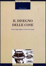 Libro Il disegno delle cose. Studio degli oggetti e teoria del design Maurizio Vitta
