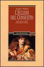 Libro L' eclissi del consueto. Angeli, demoni e vampiri nell'immaginario vittoriano Sandro Melani