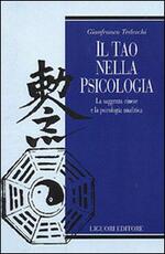 Libro Il tao nella psicologia. La saggezza cinese e la psicologia analitica Gianfranco Tedeschi