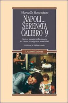 Napoli... Serenata calibro 9. Storia e immagini della camorra tra cinema, sceneggiata e neomelodici.pdf