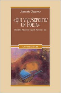 Qui vive/sepolto/un poeta. Pirandello, Palazzeschi, Ungaretti, Marinetti e altri