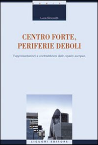 Centro forte, periferie deboli. Rappresentazioni e contraddizioni dello spazio europeo