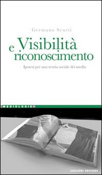 Visibilità e riconoscimento. Ipotesi per una teoria sociale dei media