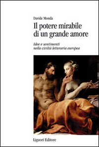 Il potere mirabile di un grande amore. Idee e sentimenti nella civiltà letteraria europea