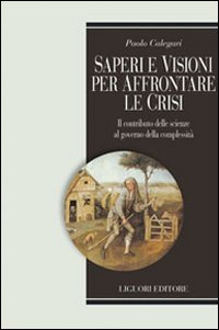 Saperi e visioni per affrontare la crisi. Il contributo delle scienze al governo della complessità