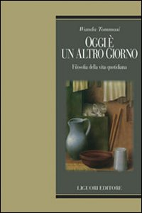 Oggi è un altro giorno. Filosofia della vita quotidiana