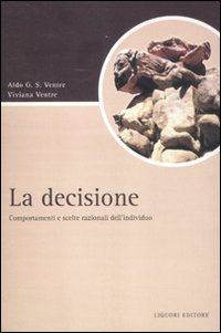 La decisione. Comportamenti e scelte razionali dell'individuo