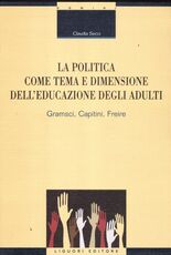 Libro La politica come tema e dimensione dell'educazione degli adulti. Gramsci, Capitini, Freire Claudia Secci