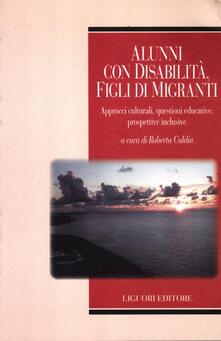 Alunni con disabilità, figli di migranti. Approcci culturali, questioni educative, prospettive inclusive.pdf