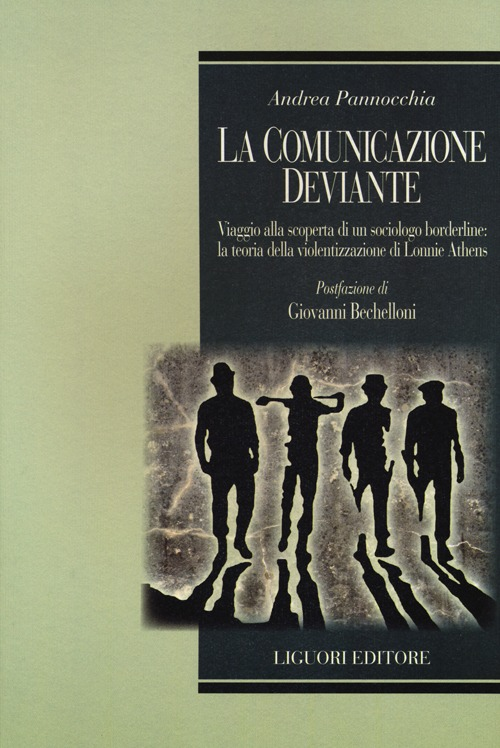 La comunicazione deviante. Viaggio alla scoperta di un sociologo borderline: la teoria della violentizzazione di Lonnie Athens