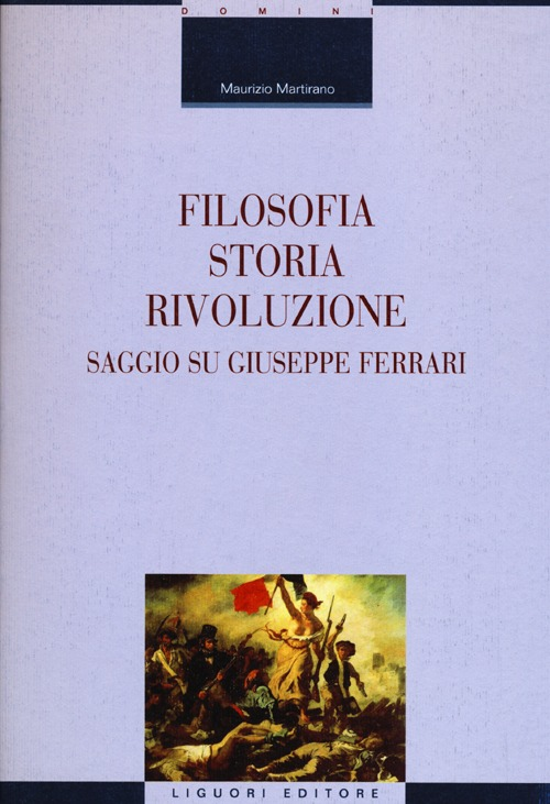 Filosofia, storia, rivoluzione. Saggio su Giuseppe Ferrari