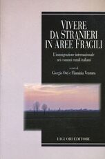 Libro Vivere da stranieri in aree fragili. L'immigrazione internazionale nei comuni rurali italiani