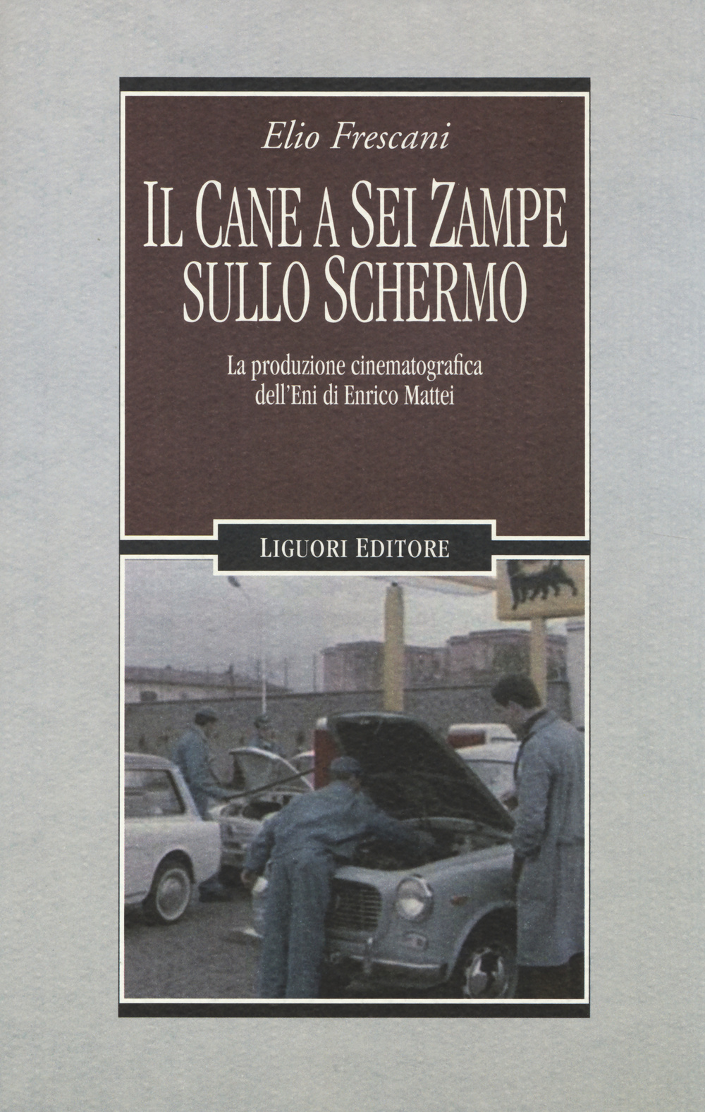 Il cane a sei zampe sullo schermo. La produzione cinematografica dell'ENI di Enrico Mattei