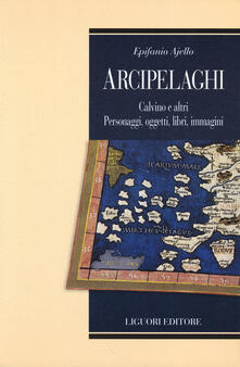 Arcipelaghi. Calvino e altri. Personaggi, oggetti, libri, immagini.pdf