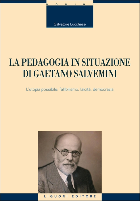 La pedagogia in situazione di Gaetano Salvemini. L'utopia possibile: fallibilismo, laicità, democrazia