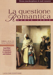 La questione romantica. Rivista interdisciplinare di studi romantici. Nuova serie (2018). Vol. 10/1-2: East/West encounters in literature and culture..pdf