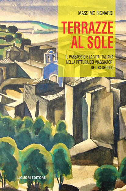 Terrazze Al Sole Il Paesaggio E La Vita Italiana Nella Pittura Dei Viaggiatori Del Xx Secolo Bignardi Massimo Ebook Pdf Con Drm Ibs