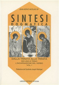 Sintesi dogmatica. Dalla Trinità alla Trinità. Vol. 1: Dio uno e trino. L'Incarnazione del Verbo.