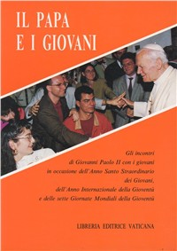 Il papa e i giovani. Gli incontri di Giovanni Paolo II con i giovani in occasione dell'anno santo straordinario dei giovani...