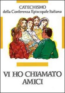 Vi ho chiamati amici. Catechismo per liniziazione cristiana dei ragazzi (12-14 anni).pdf