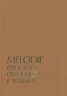 Melodie per il rito della messa e altri riti. Sussidio musicale per il canto dei ministri in dialogo con lassemblea. Con audiocassetta.pdf
