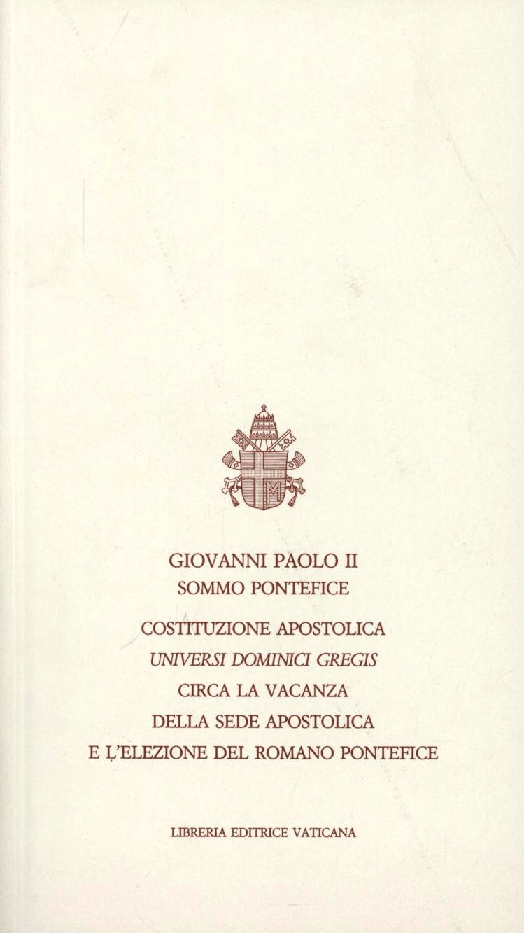 Universi Dominici gregis. Costituzione apostolica circa la vacanza della sede apostolica e l'elezione del romano pontefice