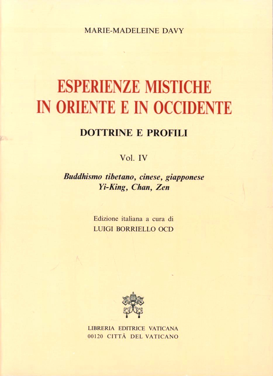 Esperienze mistiche in Oriente e in Occidente. Dottrine e profili. Vol. 4: Buddhismo tibetano, cinese, giapponese. Yi-king, tch'An, zen.