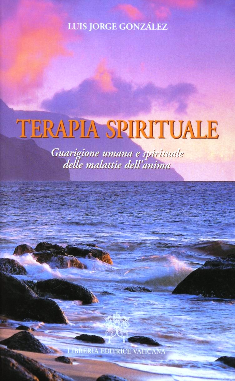 Terapia spirituale. Guarigione umana e spirituale delle malattie dell'anima