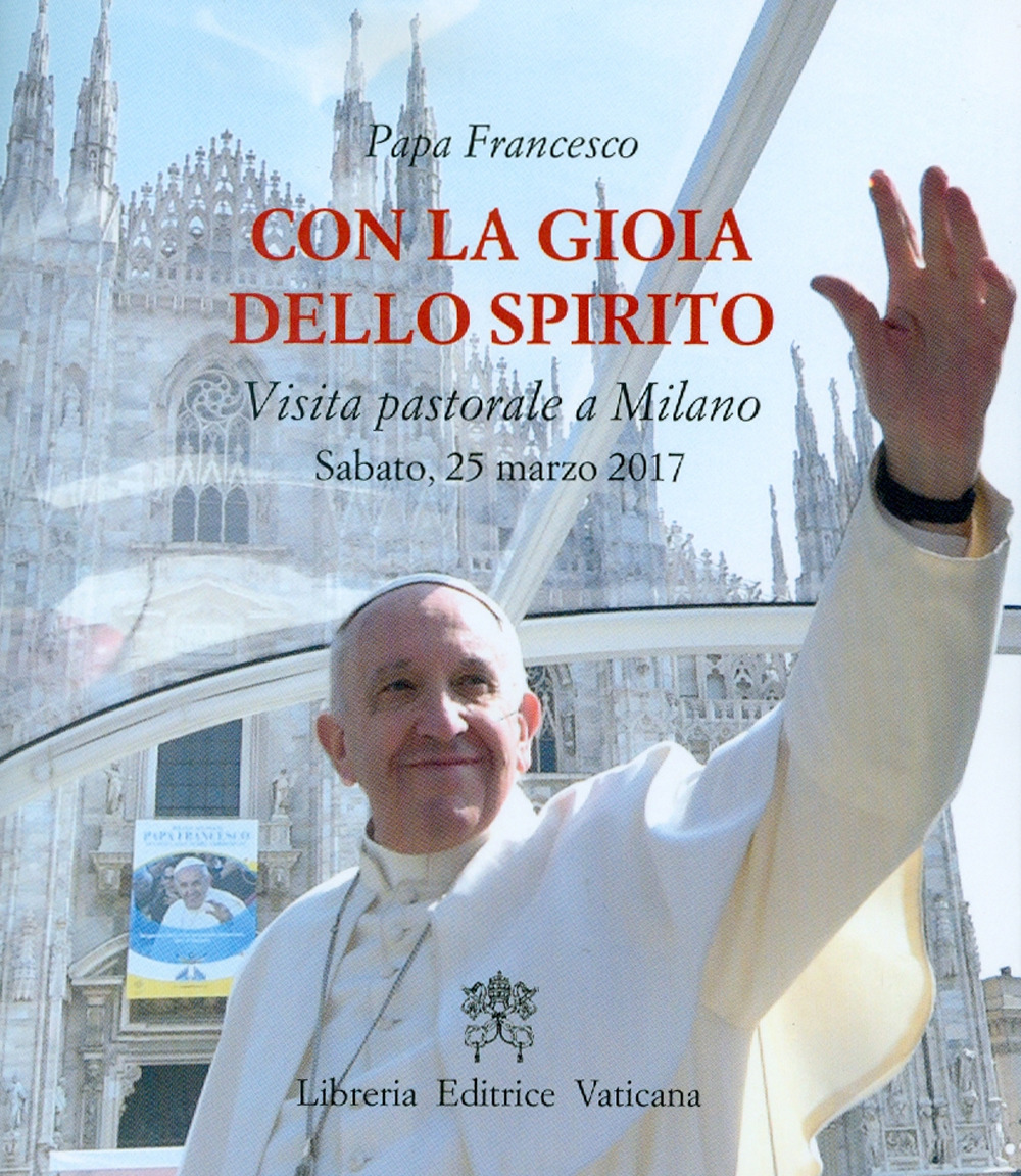 Image of Con la gioia dello Spirito. Visita pastorale a Milano Sabato, 25 marzo 2017