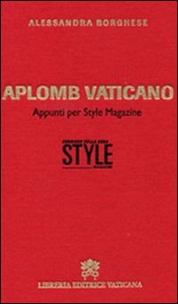Image of Aplomb vaticano. Appunti per style magazine