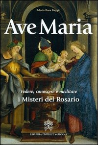 Image of Ave Maria. Vedere, conoscere e meditare i Misteri del Rosario