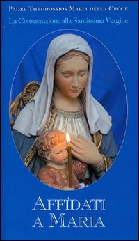Image of Affidati a Maria. La consacrazione alla Santissima Vergine