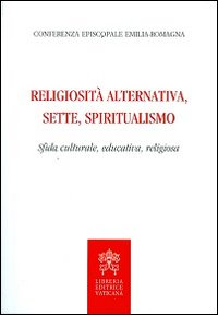 Image of Religiosità alternativa, sette, spiritualismo. Sfida culturale, educativa, religiosa