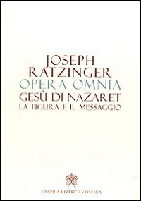 Image of Opera omnia di Joseph Ratzinger. Vol. 6: Gesù di Nazaret la figura e il messaggio.